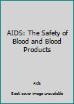 Hardcover AIDS: The Safety of Blood and Blood Products Book