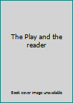 Hardcover The Play and the reader Book
