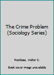 Hardcover The Crime Problem (Sociology Series) Book