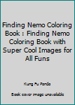 Paperback Finding Nemo Coloring Book : Finding Nemo Coloring Book with Super Cool Images for All Funs Book