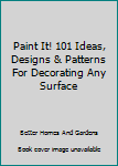 Hardcover Paint It! 101 Ideas, Designs & Patterns For Decorating Any Surface Book