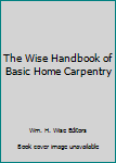 Hardcover The Wise Handbook of Basic Home Carpentry Book