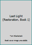 Hardcover Last Light (Restoration, Book 1) Book