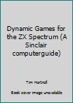 Paperback Dynamic Games for the ZX Spectrum (A Sinclair computerguide) Book