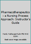 Hardcover Pharmacotherapeutics: a Nursing Process Approach: Instructor's Guide Book