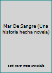 Unknown Binding Mar De Sangre (Una historia hecha novela) [Spanish] Book