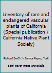 Inventory of rare and endangered vascular plants of California
