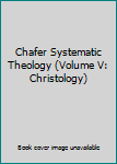 Hardcover Chafer Systematic Theology (Volume V: Christology) Book