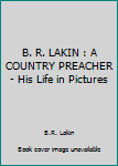 Paperback B. R. LAKIN : A COUNTRY PREACHER - His Life in Pictures Book