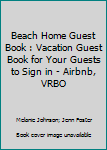 Paperback Beach Home Guest Book : Vacation Guest Book for Your Guests to Sign in - Airbnb, VRBO Book