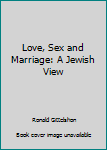 Paperback Love, Sex and Marriage: A Jewish View Book