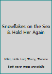 Snowflakes on the Sea / Hold Her Again