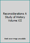 Hardcover Reconsiderations A Study of History Volume XII Book