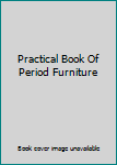 Unknown Binding Practical Book Of Period Furniture Book