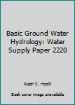 Paperback Basic Ground Water Hydrology: Water Supply Paper 2220 Book