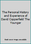 Hardcover The Personal History and Experience of David Copperfield The Younger Book