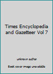 Hardcover Times Encyclopedia and Gazetteer Vol 7 Book