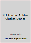 Not Another Rubber Chicken Dinner