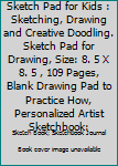 Sketch Pad for Kids : Sketching, Drawing and Creative Doodling. Sketch Pad for Drawing, Size: 8. 5 X 8. 5 , 109 Pages, Blank Drawing Pad to Practice How, Personalized Artist Sketchbook: