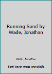 Hardcover Running Sand by Wade, Jonathan Book