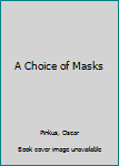 Hardcover A Choice of Masks Book