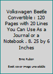 Paperback Volkswagen Beetle Convertible : 120 Pages with 20 Lines You Can Use As a Journal or a Notebook . 8. 25 by 6 Inches Book