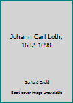 Unknown Binding Johann Carl Loth, 1632-1698 Book