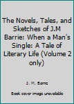 The Novels, Tales, and Sketches of J.M Barrie: When a Man's Single: A Tale of Literary Life (Volume 2 only)