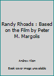 Randy Rhoads : Based on the Film by Peter M. Margolis