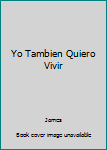 Paperback Yo Tambien Quiero Vivir Book
