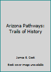 Paperback Arizona Pathways: Trails of History Book