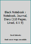 Black Notebook : Notebook, Journal, Diary (110 Pages, Lined, 6 X 9)