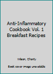 Paperback Anti-Inflammatory Cookbook Vol. 1 Breakfast Recipes Book