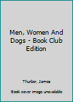 Hardcover Men, Women And Dogs - Book Club Edition Book