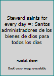 Unknown Binding Steward saints for every day =: Santos administradores de los bienes de dios para todos los dias Book