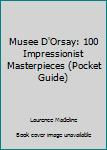Paperback Musee D'Orsay: 100 Impressionist Masterpieces (Pocket Guide) Book