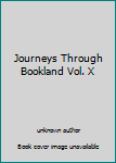 Unknown Binding Journeys Through Bookland Vol. X Book