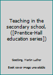 Unknown Binding Teaching in the secondary school, ([Prentice-Hall education series]) Book