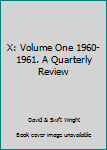 Hardcover X: Volume One 1960-1961. A Quarterly Review [Unknown] Book