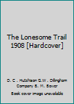 The Lonesome Trail 1908 [Hardcover]