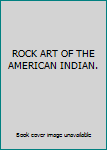 Hardcover ROCK ART OF THE AMERICAN INDIAN. Book