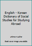 Unknown Binding English - Korean Dictionary of Social Studies for Studying Abroad Book