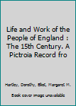 Hardcover Life and Work of the People of England : The 15th Century. A Pictroia Record fro Book