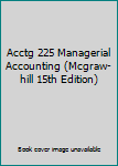 Textbook Binding Acctg 225 Managerial Accounting (Mcgraw-hill 15th Edition) Book
