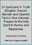 Paperback In Spirit and in Truth (English, French, German and Spanish Text in One Volume): Prayers to the Holy Spirit & Hymns and Responses Book