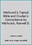 Hardcover Hitchcock's Topical Bible and Cruden's Concordance by Hitchcock, Roswell D. Book