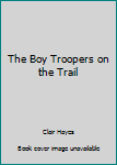 Hardcover The Boy Troopers on the Trail Book