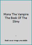 Paperback Mona The Vampire The Book Of The Slimy Book