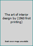 Hardcover The art of interior design by (1960 first printing) Book