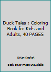 Paperback Duck Tales : Coloring Book for Kids and Adults, 40 PAGES Book